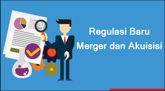 Regulasi Baru: Merger Dan Akuisisi Aset Wajib Lapor KPPU_1