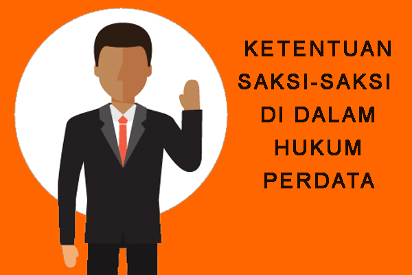 Ketentuan Saksi-Saksi Di Dalam Hukum Perdata_1